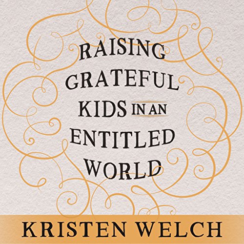 Raising Grateful Kids in an Entitled World Audiobook By Kristen Welch cover art