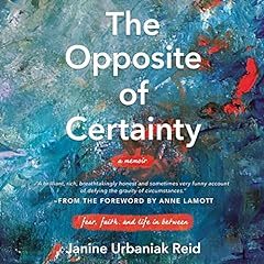 The Opposite of Certainty Audiolibro Por Janine Urbaniak Reid, Anne Lamott arte de portada