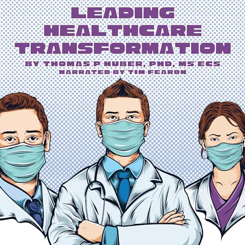 Leading Healthcare Transformation: Doctors, Nurses, and Managers at the Helm cover art