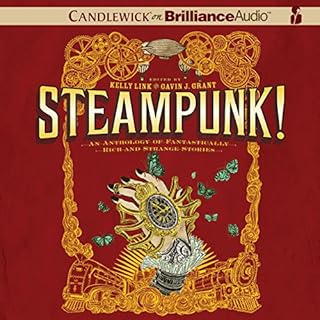 Steampunk! An Anthology of Fantastically Rich and Strange Stories Audiolibro Por Kelly Link - editor, Gavin J. Grant - editor