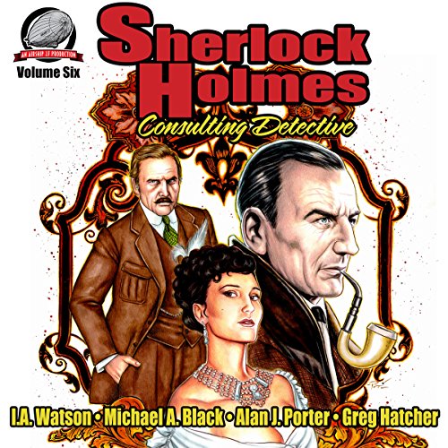 Sherlock Holmes: Consulting Detective, Volume 6 Audiobook By I.A. Watson, Michael Black, Alan Porter, Greg Hatcher cover art