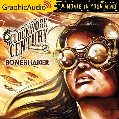 Boneshaker [Dramatized Adaptation] Audiobook By Cherie Priest cover art