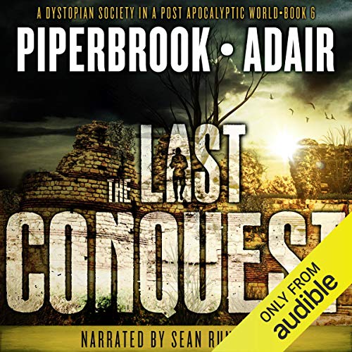 The Last Conquest: A Dystopian Society in a Post-Apocalyptic World Audiobook By Bobby Adair, T.W. Piperbrook cover art