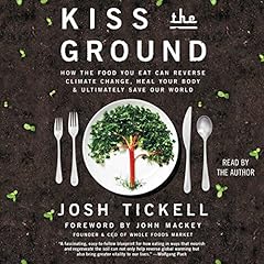 Kiss the Ground Audiolibro Por Josh Tickell, John Mackey - foreword arte de portada