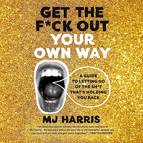 Get the F*ck Out Your Own Way Audiolibro Por MJ Harris arte de portada