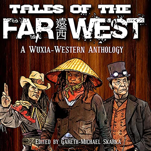 Tales of the Far West Audiobook By Gareth-Michael Skarka, Scott Lynch, Tessa Gratton, Matt Forbeck, T.S. Luikart, Dave Gross,