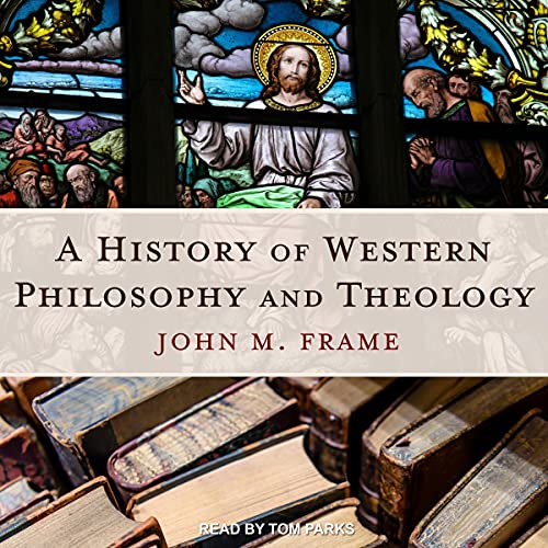 A History of Western Philosophy and Theology Audiolibro Por John M. Frame arte de portada