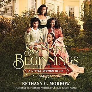 So Many Beginnings: A Little Women Remix Audiobook By Bethany C. Morrow cover art