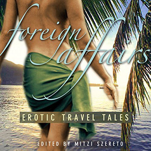 Foreign Affairs: Erotic Travel Tales Audiolibro Por Mitzi Szereto - editor arte de portada