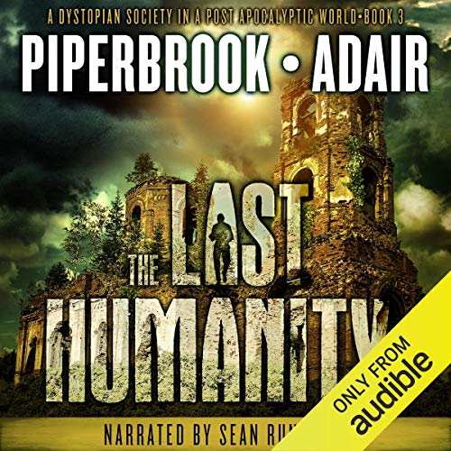 The Last Humanity: A Dystopian Society in a Post-Apocalyptic World Audiobook By Bobby Adair, T.W. Piperbrook cover art