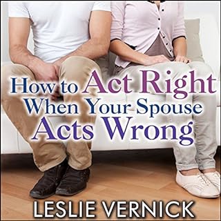 How to Act Right When Your Spouse Acts Wrong Audiolibro Por Leslie Vernick arte de portada