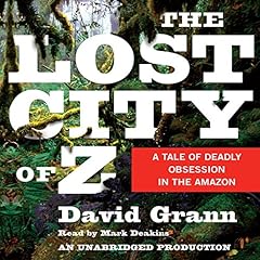 The Lost City of Z Audiolibro Por David Grann arte de portada