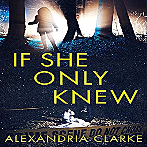 If She Only Knew Audiobook By Alexandria Clarke cover art