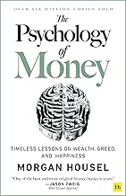 The Psychology of Money: Timeless Lessons on Wealth, Greed, and Happiness