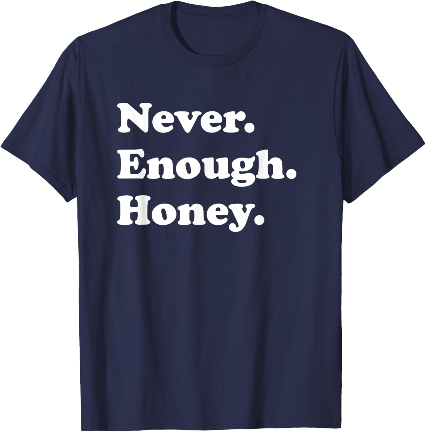 Never Enough Honey Funny Honey T-Shirt