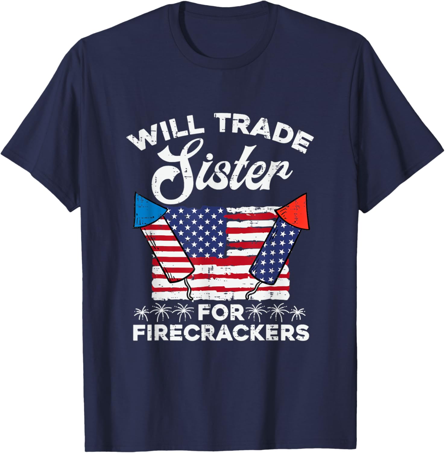 4th July Will Trade Sister For Firecrackers Patriot T-Shirt
