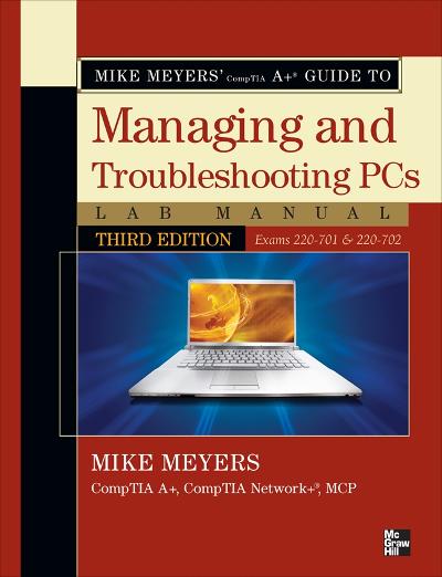 Mike Meyers' CompTIA A+ Guide to Managing and Troubleshooting PCs Lab Manual, Fourth Edition (Exams 220-801 &amp; 220-802) 4th Edition 9780071795555 0071795553