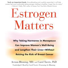 Estrogen Matters: Why Taking Hormones in Menopause Can Improve Womens Well-Being and Lengthen Their Lives -- Without Raising the Risk of Breast Cancer Audiobook, by Avrum Bluming