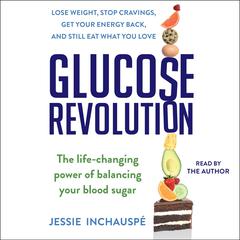 Glucose Revolution: The Life-Changing Power of Balancing Your Blood Sugar Audiobook, by Jessie Inchauspé