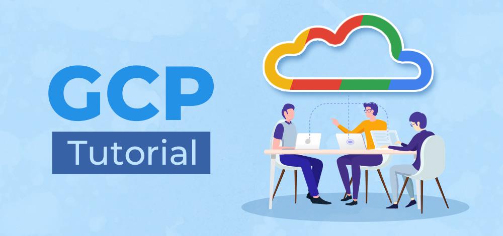 Google Cloud Platform GCP Tutorial