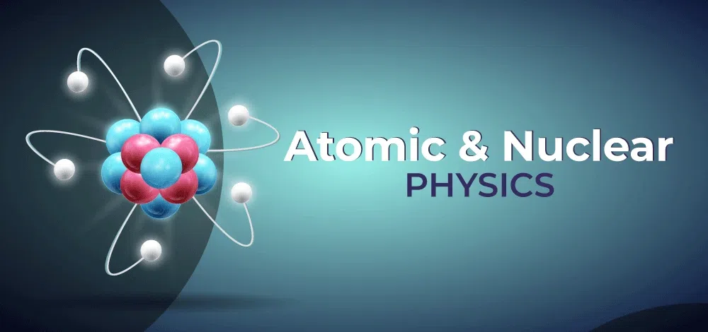 Atomic and Nuclear Physics