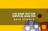 Log Rank Test for Survival Analysis