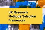 Which UX Research Method to Use