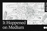 It Happened on Medium: May 2024 roundup