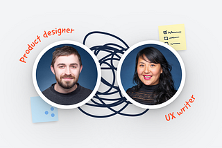 How a product designer and UX writer create team synergy