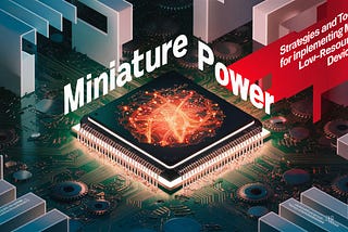 Power in Miniature: Strategies and Tools for Deploying ML on Low-Resource Devices