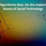 Research summary:  Algorithmic Bias: On the Implicit Biases of Social Technology