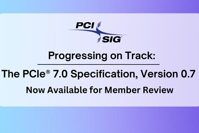 PCI-SIG、PCIe 7.0 Draft 0.7をメンバー企業にリリース