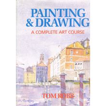 Painting & Drawing - A Complete Art Course by Prof. Tom Robb. Ref: B5169