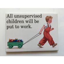 FRIDGE MAGNET - UNSUPERVISED CHILDREN