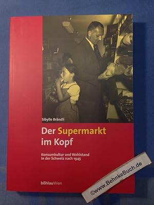 Bild des Verkäufers für Der Supermarkt im Kopf : Konsumkultur und Wohlstand in der Schweiz nach 1945. zum Verkauf von Antiquariat BehnkeBuch