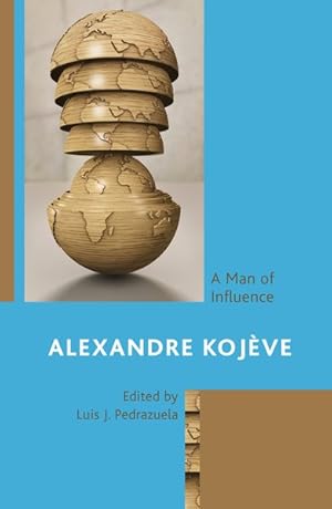 Seller image for Alexandre Kojève : A Man of Influence for sale by GreatBookPrices