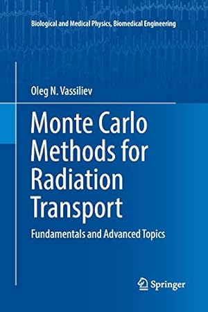 Seller image for Monte Carlo Methods for Radiation Transport: Fundamentals and Advanced Topics (Biological and Medical Physics, Biomedical Engineering) by Vassiliev, Oleg N. [Paperback ] for sale by booksXpress