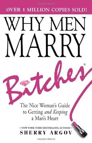 Seller image for Why Men Marry Bitches: The Nice Woman's Guide to Getting and Keeping a Man's Heart for sale by WeBuyBooks