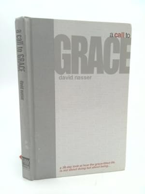 Seller image for A CALL TO GRACE: A 39 Day Look at How The Grace-filled Life is Not About Doing But About Being . . . for sale by ThriftBooksVintage