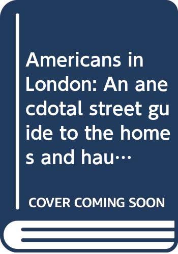 Beispielbild für Americans in London: An anecdotal street guide to the homes and haunts of Americans from John Adams to Fred Astaire (A Queen Anne Press book) zum Verkauf von WorldofBooks