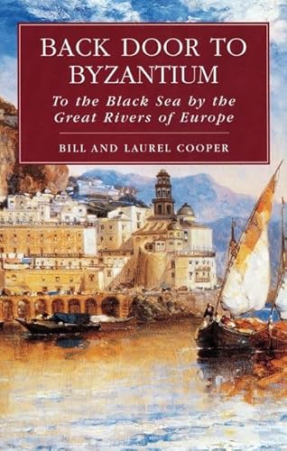 Beispielbild für Back Door to Byzantium: To the Black Sea by the Great Rivers of Europe zum Verkauf von Oakholm Books