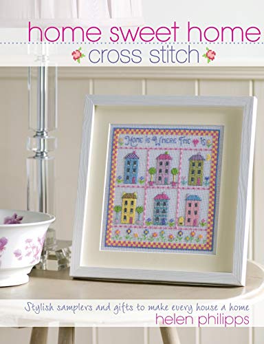 Stock image for Home Sweet Home Cross Stitch: Stylish Samplers and Gifts to Give Your Home a Hug for sale by SecondSale