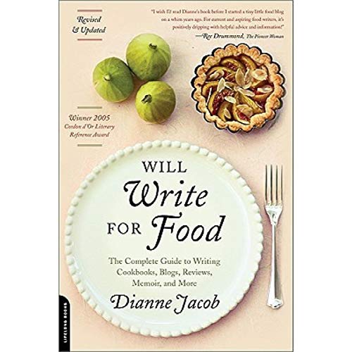 Will Write for Food: The Complete Guide to Writing Cookbooks, Blogs, Reviews, Memoir, and More (W...