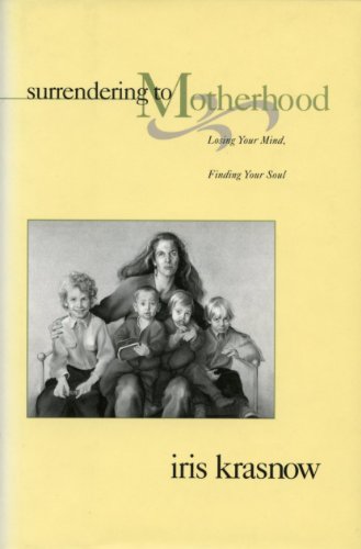 Stock image for Surrendering to Motherhood: Losing Your Mind, Finding Your Soul for sale by Virg Viner, Books