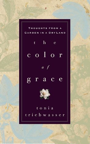 Stock image for The Color of Grace: Thoughts from a Garden in a Dry Land for sale by Front Cover Books