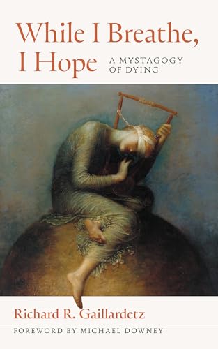 Stock image for While I Breathe, I Hope: A Mystagogy of Dying for sale by Campbell Bookstore