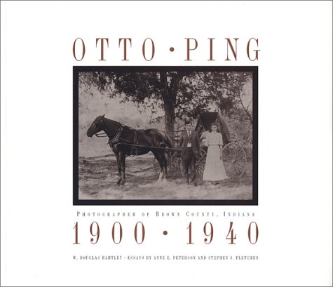 Stock image for Otto Ping: Photographer of Brown County, Indiana, 1900-1940 for sale by Half Price Books Inc.