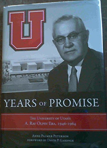 Stock image for Years of Promise: The University of Utah's A. Ray Olpin Era, 1946-1964 for sale by -OnTimeBooks-