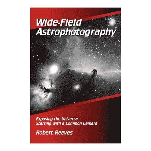Stock image for Wide-Field Astrophotography: Exposing the Universe Starting With a Common Camera for sale by Book Deals