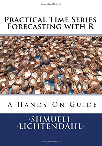 9780991576630: Practical Time Series Forecasting with R: A Hands-On Guide